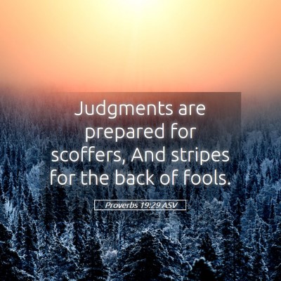 Picture 05 - Proverbs 19:29 ASV - Judgments are prepared for scoffers, And stripes - Bible Verse Picture