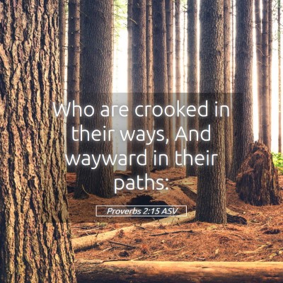 Picture 05 - Proverbs 2:15 ASV - Who are crooked in their ways, And wayward in - Bible Verse Picture
