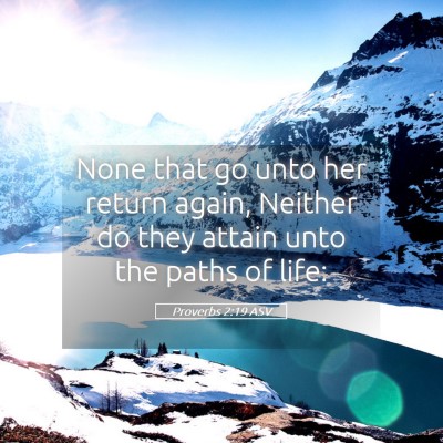 Picture 05 - Proverbs 2:19 ASV - None that go unto her return again, Neither do - Bible Verse Picture