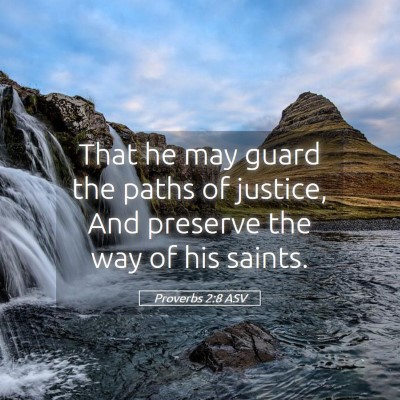 Picture 05 - Proverbs 2:8 ASV - That he may guard the paths of justice, And - Bible Verse Picture