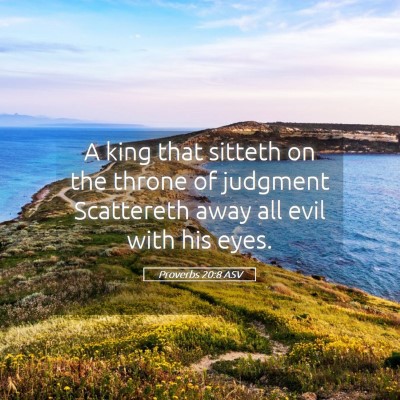 Picture 05 - Proverbs 20:8 ASV - A king that sitteth on the throne of judgment - Bible Verse Picture