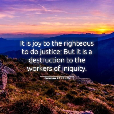 Picture 05 - Proverbs 21:15 ASV - It is joy to the righteous to do justice; But it - Bible Verse Picture