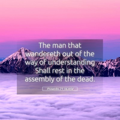 Picture 05 - Proverbs 21:16 ASV - The man that wandereth out of the way of - Bible Verse Picture