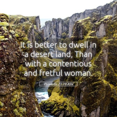 Picture 05 - Proverbs 21:19 ASV - It is better to dwell in a desert land, Than with - Bible Verse Picture