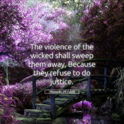 Picture 05 - Proverbs 21:7 ASV - The violence of the wicked shall sweep them away, - Bible Verse Picture