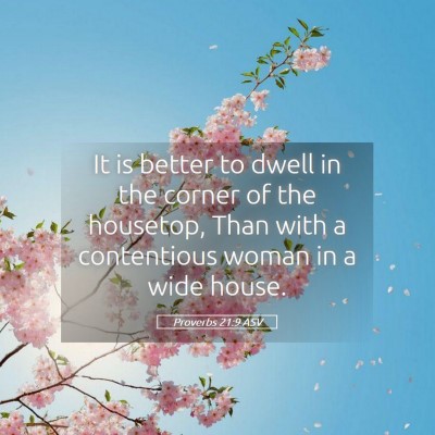 Picture 05 - Proverbs 21:9 ASV - It is better to dwell in the corner of the - Bible Verse Picture