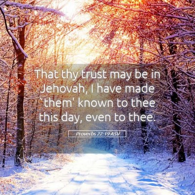 Picture 05 - Proverbs 22:19 ASV - That thy trust may be in Jehovah, I have made - Bible Verse Picture