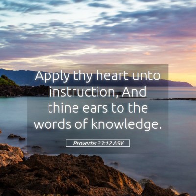 Picture 05 - Proverbs 23:12 ASV - Apply thy heart unto instruction, And thine ears - Bible Verse Picture