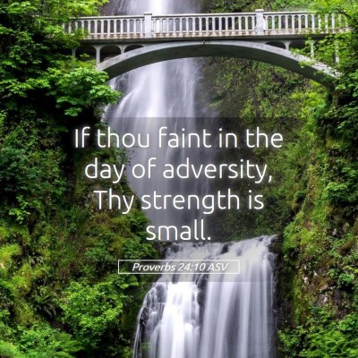Picture 05 - Proverbs 24:10 ASV - If thou faint in the day of adversity, Thy - Bible Verse Picture