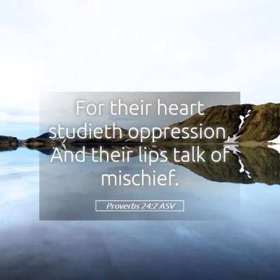 Picture 05 - Proverbs 24:2 ASV - For their heart studieth oppression, And their - Bible Verse Picture