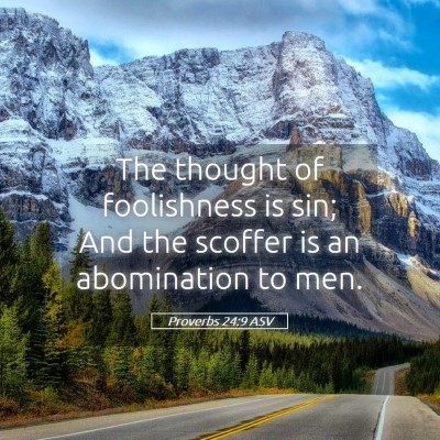 Picture 05 - Proverbs 24:9 ASV - The thought of foolishness is sin; And the - Bible Verse Picture