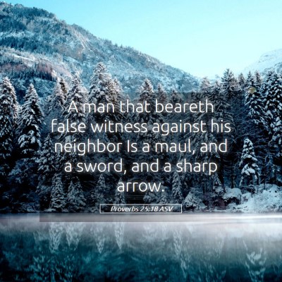 Picture 05 - Proverbs 25:18 ASV - A man that beareth false witness against his - Bible Verse Picture