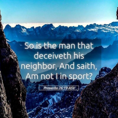 Picture 05 - Proverbs 26:19 ASV - So is the man that deceiveth his neighbor, And - Bible Verse Picture