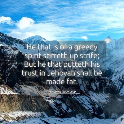 Picture 05 - Proverbs 28:25 ASV - He that is of a greedy spirit stirreth up strife; - Bible Verse Picture