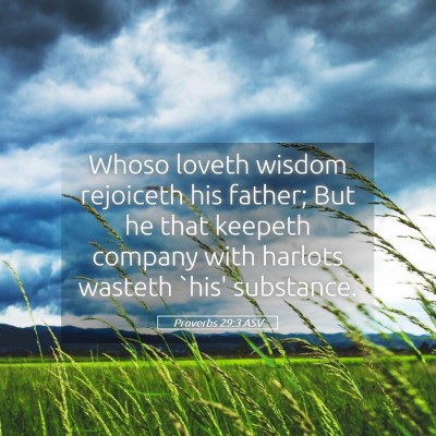 Picture 05 - Proverbs 29:3 ASV - Whoso loveth wisdom rejoiceth his father; But he - Bible Verse Picture
