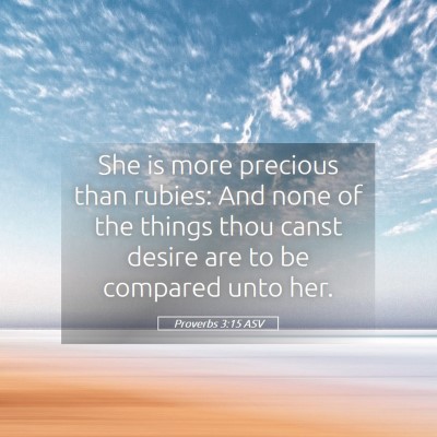 Picture 05 - Proverbs 3:15 ASV - She is more precious than rubies: And none of the - Bible Verse Picture