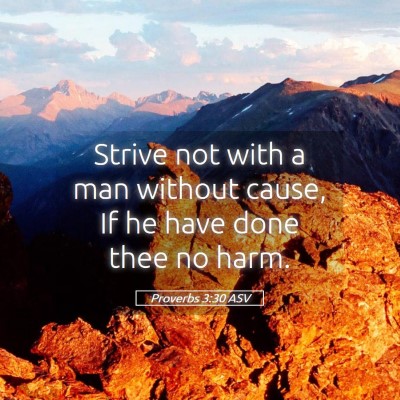 Picture 05 - Proverbs 3:30 ASV - Strive not with a man without cause, If he have - Bible Verse Picture
