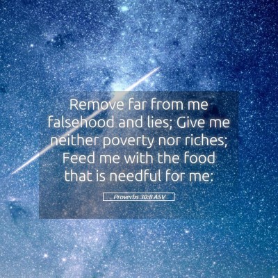 Picture 05 - Proverbs 30:8 ASV - Remove far from me falsehood and lies; Give me - Bible Verse Picture