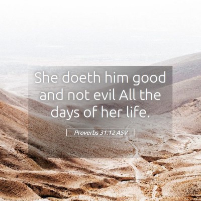 Picture 05 - Proverbs 31:12 ASV - She doeth him good and not evil All the days of - Bible Verse Picture