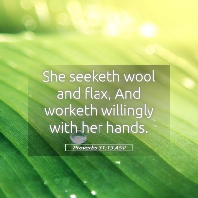 Picture 05 - Proverbs 31:13 ASV - She seeketh wool and flax, And worketh willingly - Bible Verse Picture
