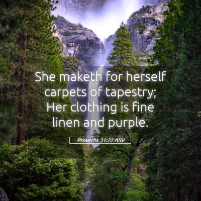 Picture 05 - Proverbs 31:22 ASV - She maketh for herself carpets of tapestry; Her - Bible Verse Picture