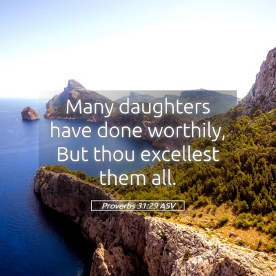Picture 05 - Proverbs 31:29 ASV - Many daughters have done worthily, But thou - Bible Verse Picture