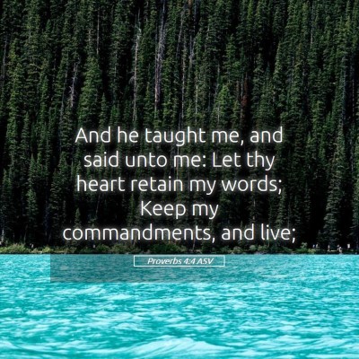 Picture 05 - Proverbs 4:4 ASV - And he taught me, and said unto me: Let thy heart - Bible Verse Picture