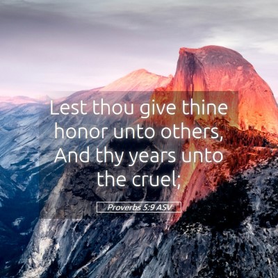 Picture 05 - Proverbs 5:9 ASV - Lest thou give thine honor unto others, And thy - Bible Verse Picture