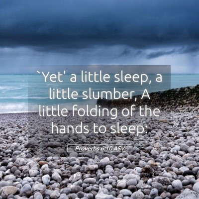 Picture 05 - Proverbs 6:10 ASV - `Yet' a little sleep, a little slumber, A little - Bible Verse Picture