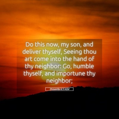 Picture 05 - Proverbs 6:3 ASV - Do this now, my son, and deliver thyself, Seeing - Bible Verse Picture