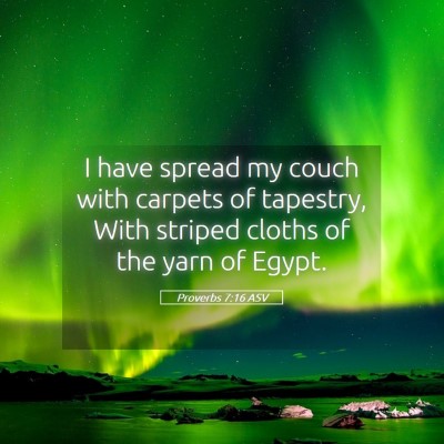 Picture 05 - Proverbs 7:16 ASV - I have spread my couch with carpets of tapestry, - Bible Verse Picture