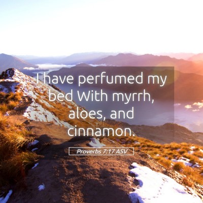Picture 05 - Proverbs 7:17 ASV - I have perfumed my bed With myrrh, aloes, and - Bible Verse Picture