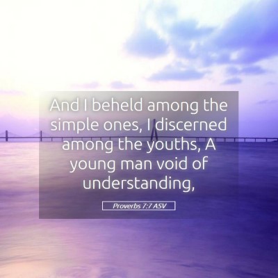 Picture 05 - Proverbs 7:7 ASV - And I beheld among the simple ones, I discerned - Bible Verse Picture