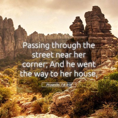 Picture 05 - Proverbs 7:8 ASV - Passing through the street near her corner; And - Bible Verse Picture
