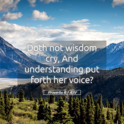 Picture 05 - Proverbs 8:1 ASV - Doth not wisdom cry, And understanding put forth - Bible Verse Picture