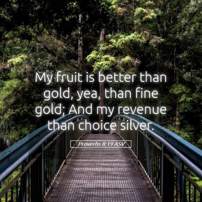 Picture 05 - Proverbs 8:19 ASV - My fruit is better than gold, yea, than fine - Bible Verse Picture