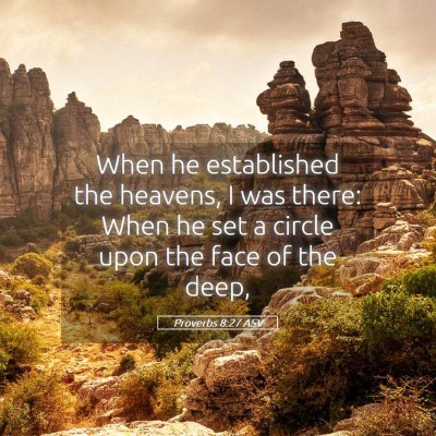 Picture 05 - Proverbs 8:27 ASV - When he established the heavens, I was there: - Bible Verse Picture