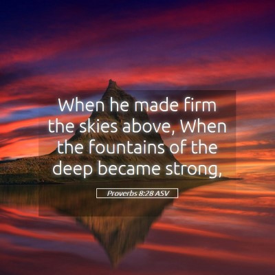 Picture 05 - Proverbs 8:28 ASV - When he made firm the skies above, When the - Bible Verse Picture