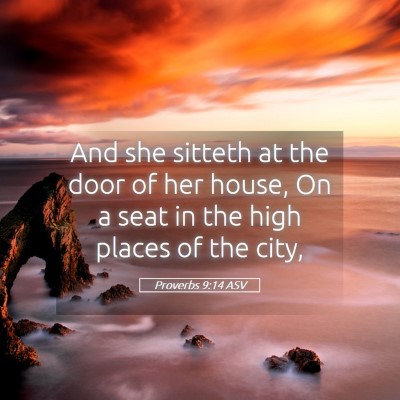 Picture 05 - Proverbs 9:14 ASV - And she sitteth at the door of her house, On a - Bible Verse Picture