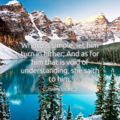 Picture 05 - Proverbs 9:16 ASV - Whoso is simple, let him turn in hither; And as - Bible Verse Picture