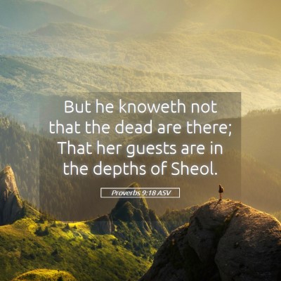 Picture 05 - Proverbs 9:18 ASV - But he knoweth not that the dead are there; That - Bible Verse Picture
