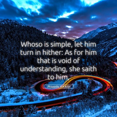 Picture 05 - Proverbs 9:4 ASV - Whoso is simple, let him turn in hither: As for - Bible Verse Picture