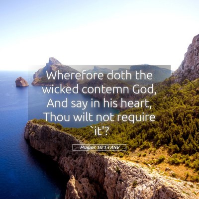 Picture 05 - Psalms 10:13 ASV - Wherefore doth the wicked contemn God, And say in - Bible Verse Picture