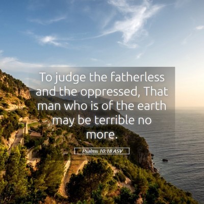 Picture 05 - Psalms 10:18 ASV - To judge the fatherless and the oppressed, That - Bible Verse Picture