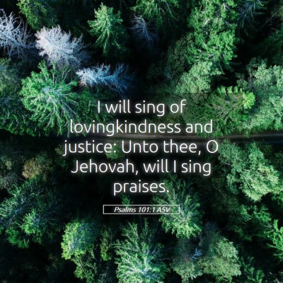 Picture 05 - Psalms 101:1 ASV - I will sing of lovingkindness and justice: Unto - Bible Verse Picture