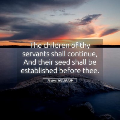 Picture 05 - Psalms 102:28 ASV - The children of thy servants shall continue, And - Bible Verse Picture