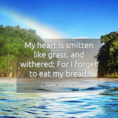 Picture 05 - Psalms 102:4 ASV - My heart is smitten like grass, and withered; For - Bible Verse Picture