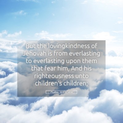 Picture 05 - Psalms 103:17 ASV - But the lovingkindness of Jehovah is from - Bible Verse Picture