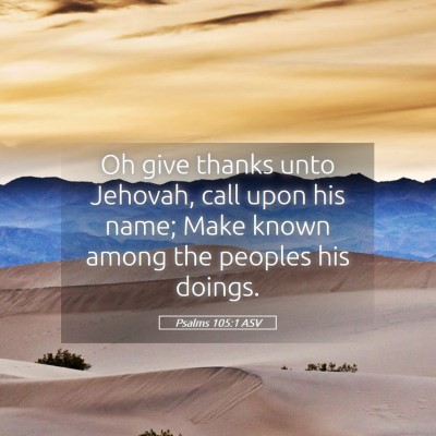 Picture 05 - Psalms 105:1 ASV - Oh give thanks unto Jehovah, call upon his name; - Bible Verse Picture