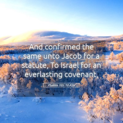 Picture 05 - Psalms 105:10 ASV - And confirmed the same unto Jacob for a statute, - Bible Verse Picture